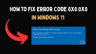 How to Fix Error Code 0x0 0x0 in Windows 11