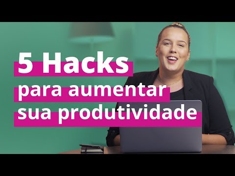 Produtividade no trabalho | 5 Hacks para aumentar sua produtividade