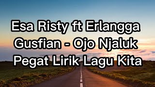 Esa Risty ft Erlangga Gusfian - Ojo Njaluk Pegat Lirik Lagu Kita