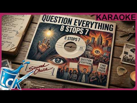 8 Stops 7 | Question Everything [KARAOKE VERSION] // sound choice
