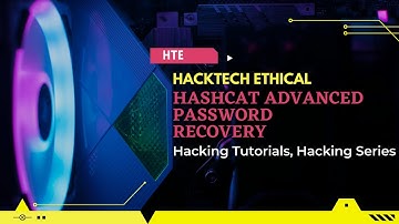 HashCat Advanced Password Recovery Password Hashes By HackTech Ethical