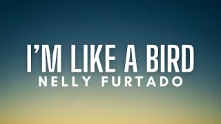 Nelly Furtado - I'm Like A Bird (Lyrics)