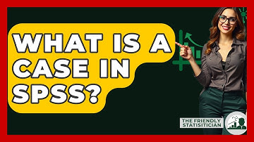 What Is A Case In SPSS? - The Friendly Statistician