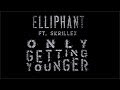 Elliphant - Only Getting Younger (ft. Skrillex) [Official Lyric Video]