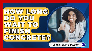 How Long Do You Wait To Finish Concrete? - LearnToDIY360.com