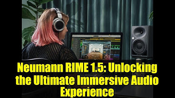Neumann RIME 1.5: Unlocking the Ultimate Immersive Audio Experience