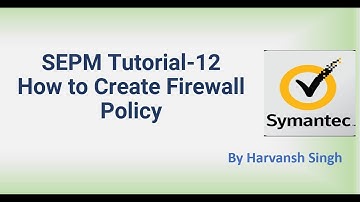 SEPM Tutorial 12 - How to Create Firewall Policy