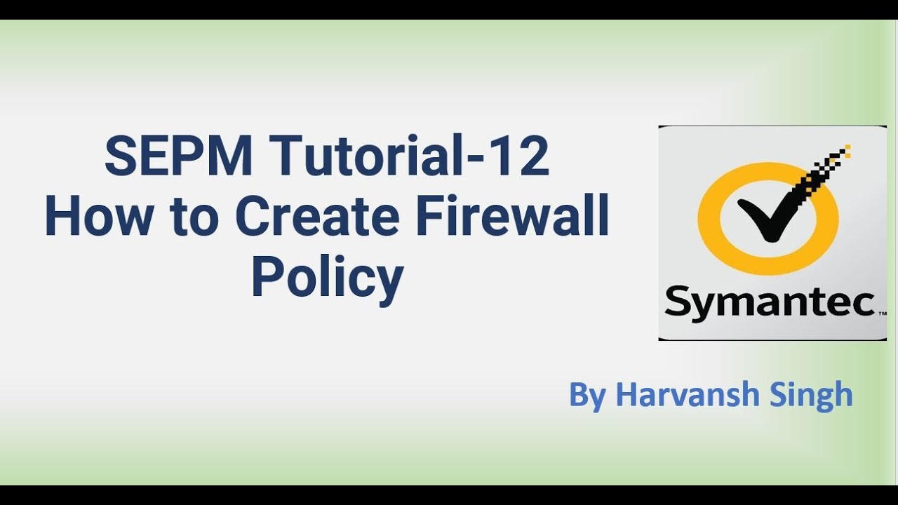 SEPM Tutorial 12 - How to Create Firewall Policy