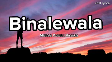 Michael Dutchi Libranda - Binaliwala(Lyric Video)