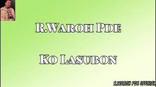 R.Waroh Pde - Ko Lasubon(official)