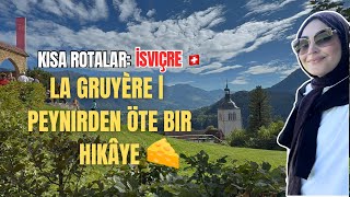 Kısa Rotalar İsviçre La Gruyère, Peynirden Öte Bir Hikâye