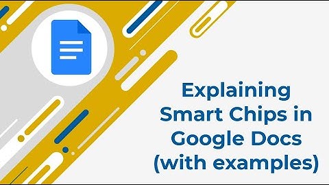 Explaining Smart Chips in Google Docs (with examples)