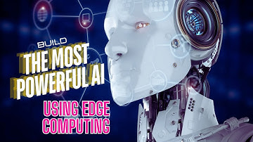 How to Build the Most Powerful AI Using Edge Computing? Artificial Intelligence YouTube Playlist