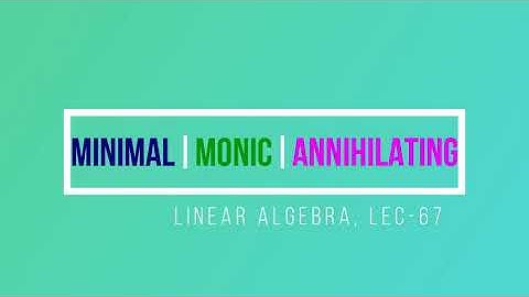 Lec - 67 Minimal Poly | Monic | Annihilating |  | CSIR UGC NET | IIT JAM MA | GATE MA | DU B Sc