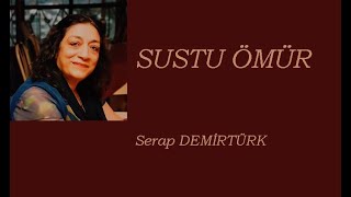 SUSTU ÖMÜR - Serap Demirtürk  #ençokdinlenenşiirler  #serapdemirtürkşiiri