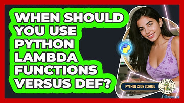 When Should You Use Python Lambda Functions Versus Def? - Python Code School