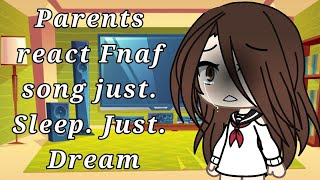 Fnaf Parents react /Fnaf song just. Sleep. Just. Dream/