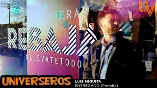 Luis Miguel - Entrégate (Parodia Universeros)