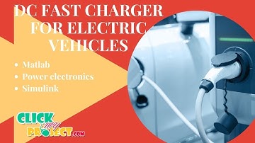 Matlab Power Electronics Simulink Project - DC FAST CHARGER FOR ELECTRIC VEHICLES - ClickMyProject