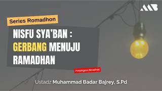 Download Lagu Nisfu Sya’ban : Gerbang Menuju Ramadhan | Ustadz Muhammad Badar Bajrey, S.Pd MP3