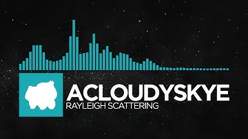 acloudyskye - Rayleigh Scattering [Monstercat Remake]