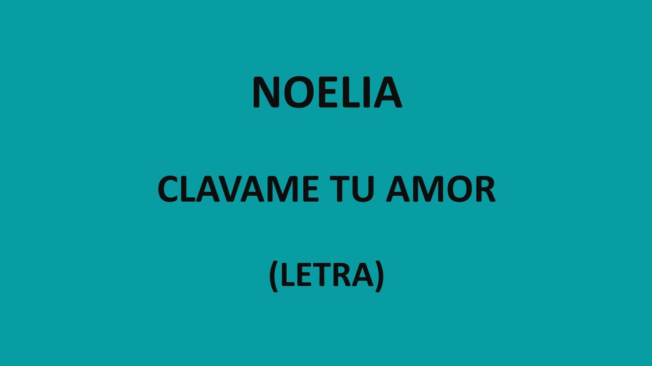 Noelia - Clavame tu amor (Letra/Lyrics)