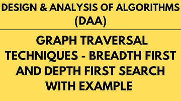 Graph Traversal Techniques - Depth First Search and Breadth First Search with Example |L-27||DAA|