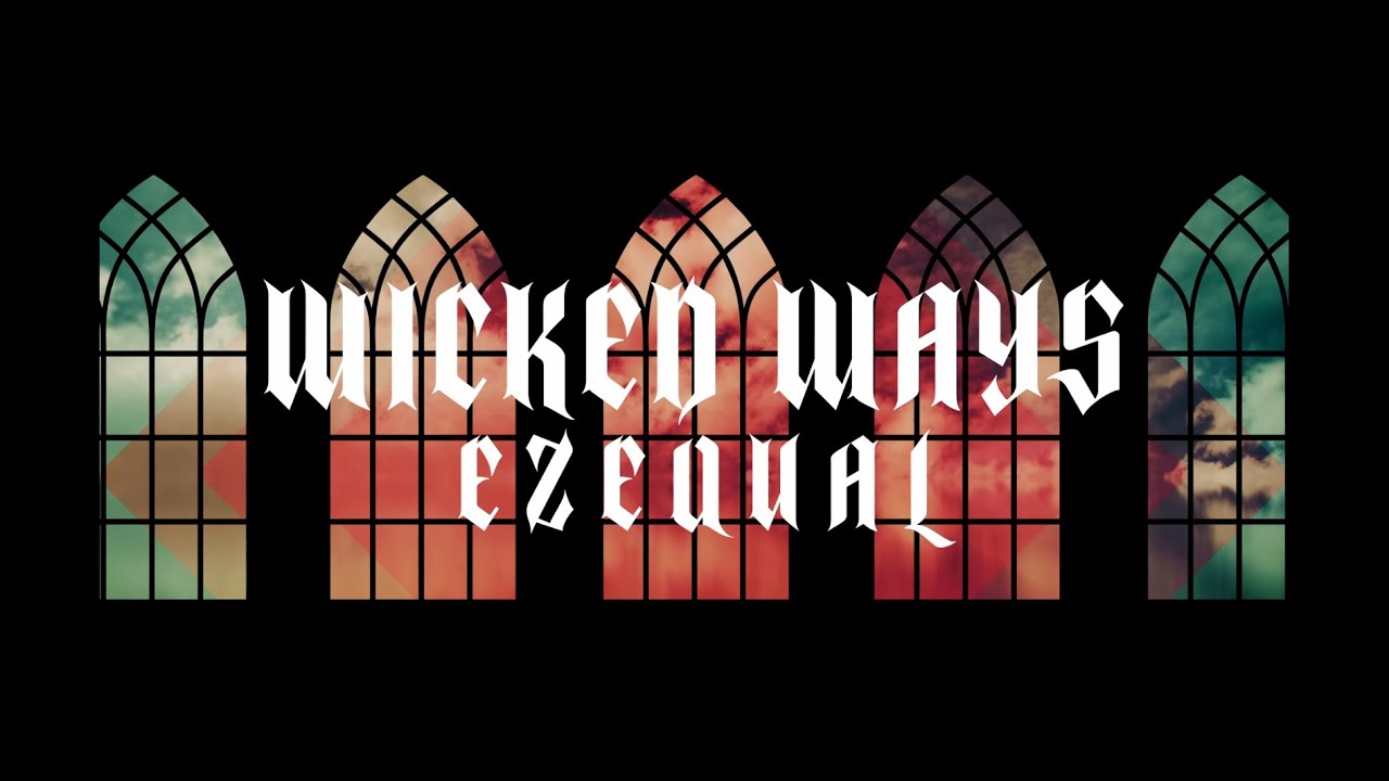 Watch Ezequal - Wicked Ways (Official Lyric Video) on YouTube Watch Ezequal - Wicked Ways (Official Lyric Video) on YouTube