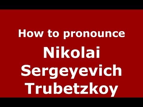 How to pronounce Nikolai Sergeyevich Trubetzkoy (Russian/Russia) - PronounceNames.com