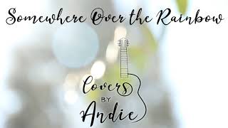 SOMEWHERE OVER THE RAINBOW [cover by Andie]
