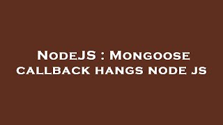 Celebrity NodeJS : Mongoose callback hangs node js Profile