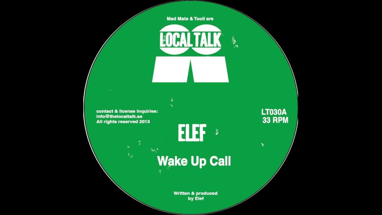 Watch Elef - Wake Up Call (Local Talk 2013) on YouTube Watch Elef - Wake Up Call (Local Talk 2013) on YouTube