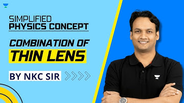 Combination of thin Lenses | Simplified Physics Concepts | IIT JEE | JEE Preparation | NKC