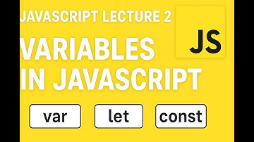 JavaScript Lecture 2: Variables in JavaScript (var, let, const) for Beginners