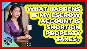 What Happens If My Escrow Account Is Short On Property Taxes?