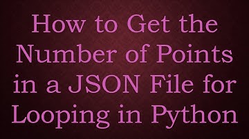 How to Get the Number of Points in a JSON File for Looping in Python