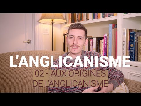 L&rsquo;anglicanisme - 02 - The origins of Anglicanism (EN subtitles available)