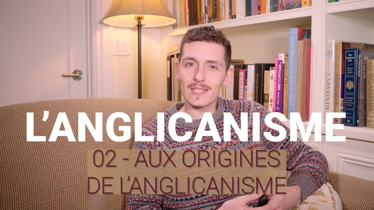 L'anglicanisme - 02 - Aux origines de l'anglicanisme - YouTube
