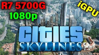 Cities Skylines — 1080p High Detail — No GPU Required! — Ryzen 7 5700G w/ Radeon Graphics