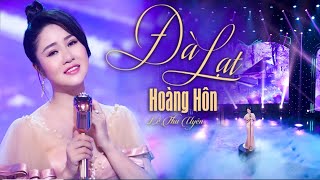 Đà Lạt Hoàng Hôn | Lắng Nghe Chiều Xuống Thành Phố Mộng Mơ | Lê Thu Uyên