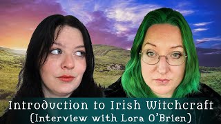 Irish Witchcraft (Interview with Lora O'Brien)  Diary of a Ditch Witch