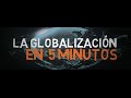 ¿QUE ES LA GLOBALIZACIÓN? En 5 minutos