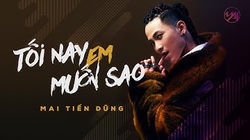 Mai Tiến Dũng - Tối Nay Em Muốn Sao [ Official MV ] feat. L.J.
