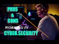 Reality of working in Cyber Security | Pros and Cons