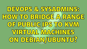 DevOps & SysAdmins: How to bridge a range of public IPs to KVM virtual machines on Debian/Ubuntu?