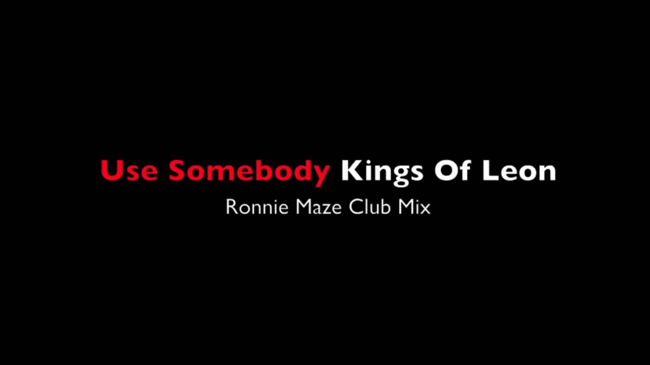 remix kings of leon use somebody remix kings of leon use somebody