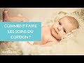 Comment faire les soins du cordon ? - La Maison des Maternelles #LMDM