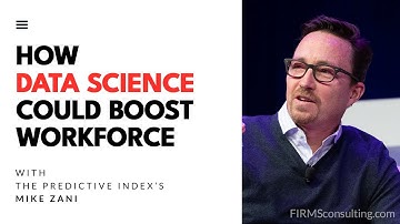 CEO of The Predictive Index, Mike Zani - How Data Science Could Boost Your Workforce