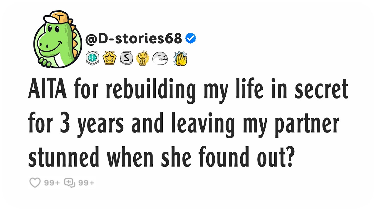 AITA for rebuilding my life in secret for 3 years and leaving my partner stunned when she found out?