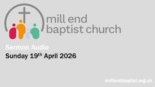 Sunday Sermon @ Mill End Baptist – 19th April 2026